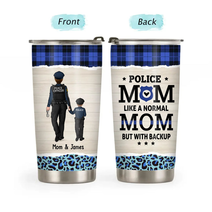 Personalized Police Mom Like a Normal Mom But with Backup Tumbler, Custom Police Mom Gift