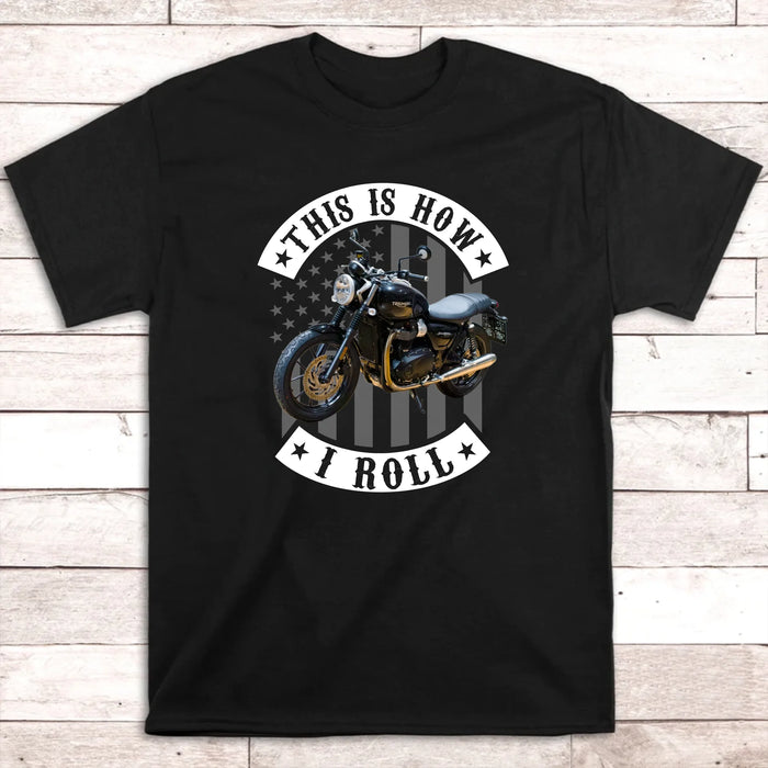 Personalized This Is How I Roll Frontside Shirt, Custom Vehicle Photo Shirt, Gift for For Him Dad, Motorcycle Car Lovers