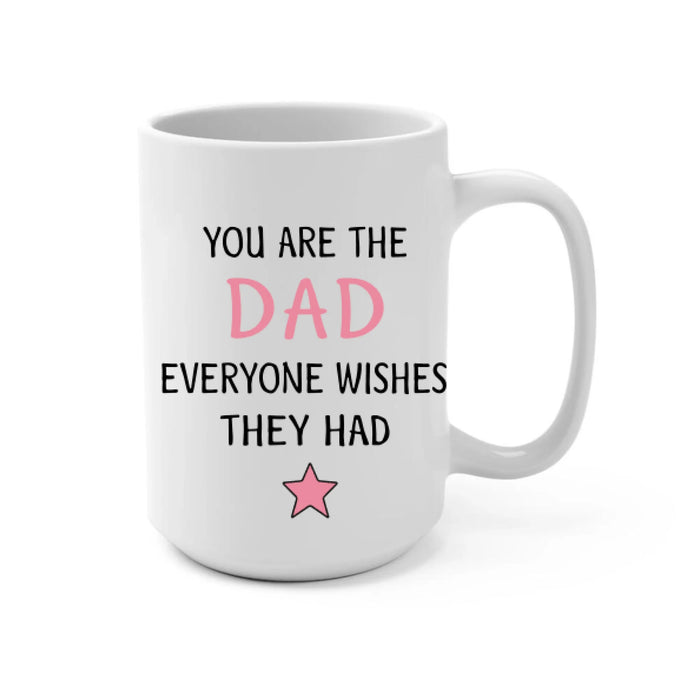 You Are the Dad Everyone - Personalized Gifts Custom Mug for Daughters for Dad
