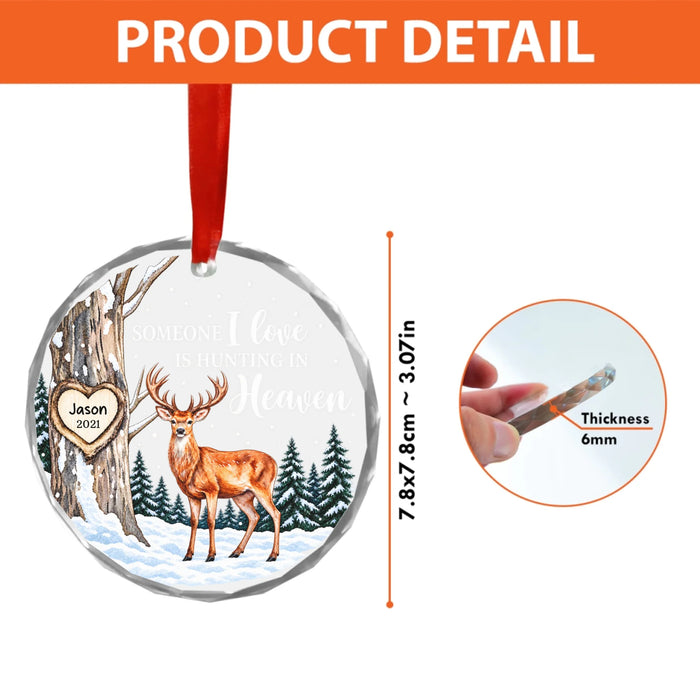 Personalized Someone I Love Is Hunting In Heaven Glass Ornament, Custom Hunting Memorial Christmas Tree Hanging Decor For Hunting Lovers