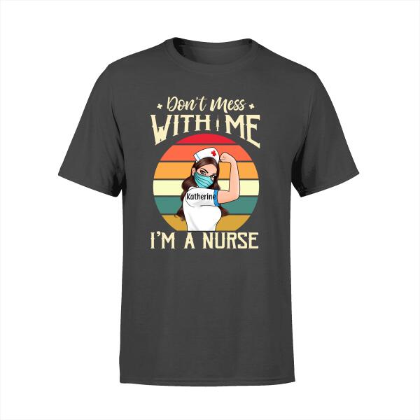 Personalized Shirt Nurse Strong Woman, Don't Mess With Me I'm A Nurse