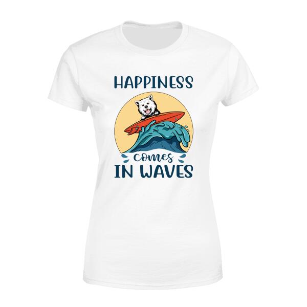 Personalized Shirt, Surfing Dog Happiness Comes In Waves Custom Gift For Dog Surfing Lovers