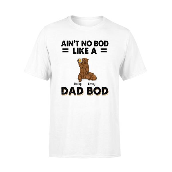 Ain't No Bod Like a Dad Bod - Personalized Gifts Custom Shirt for Dad