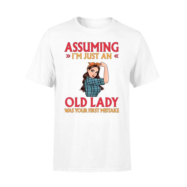 Personalized Shirt, Assuming I'm Just An Old Lady Was Your First Mistake, Gift For Woman