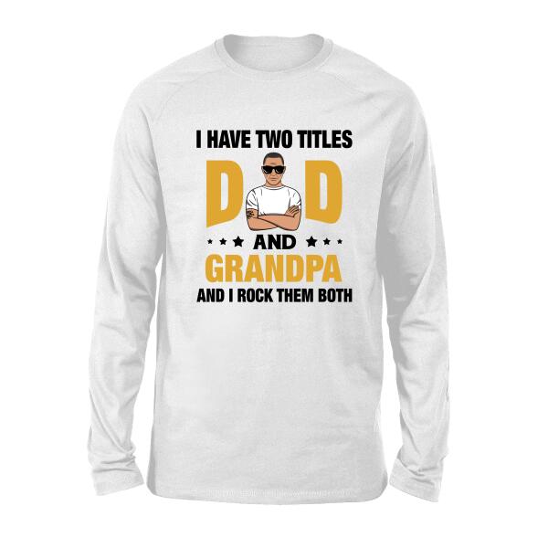 Dad and Grandpa - Personalized Gifts Custom Shirt for Grandpa or Dad