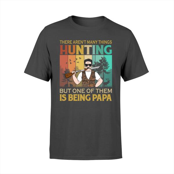 Personalized Shirt, There Aren't Many Things Hunting But One Of Them Is Being Papa, Custom Gift For Hunters