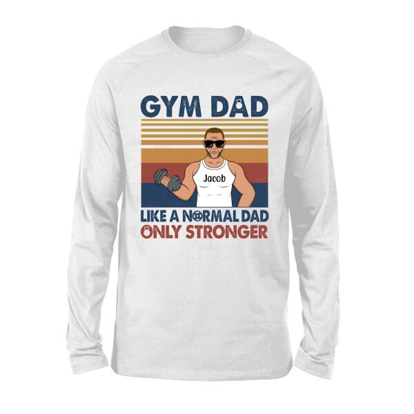 Like a Normal Dad Only Stronger - Personalized Gifts Custom Gym Shirt for Dad, Gym Lovers
