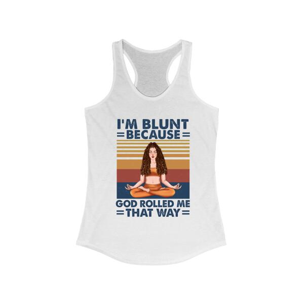 Personalized Shirt, I'm Blunt Because God Rolled Me That Way, Custom Gift For Yoga Lovers