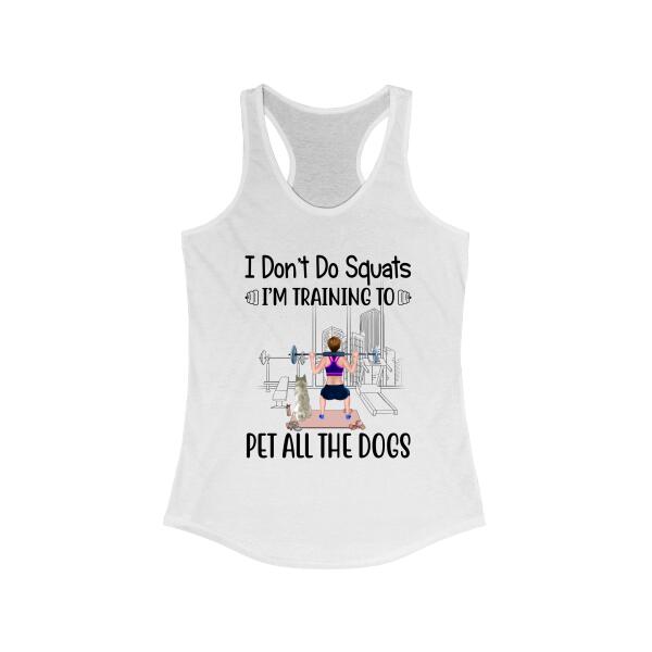 Personalized Shirt, I Don't Do Squats I'm Training To Pet All The Dogs, Gifts For Fitness Lovers