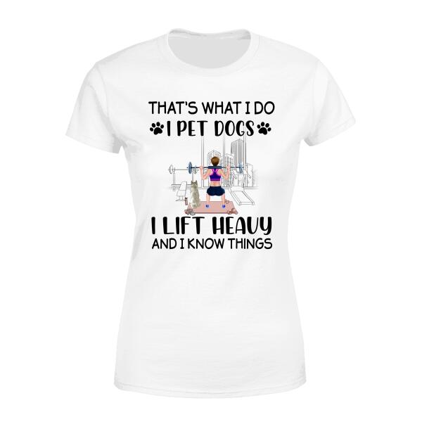 Personalized Shirt, I Pet Dogs I Lift Heavy And I Know Things, Gifts For Fitness Lovers