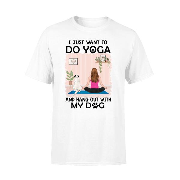 Personalized Shirt, I Just Want To Do Yoga And Hang Out With My Dogs, Gift For Yoga Lovers, Dog Lovers