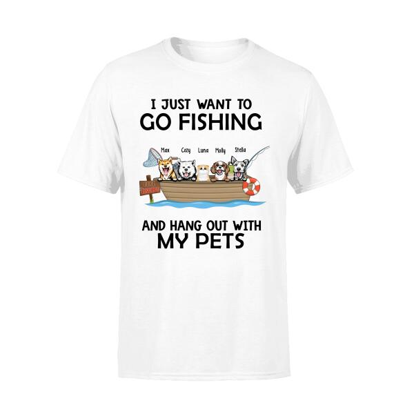 Personalized Shirt, Up To 5 Pets, I Just Want To Go Fishing and Hang Out With My Pets, Gift For Cat Lovers, Dog Lovers