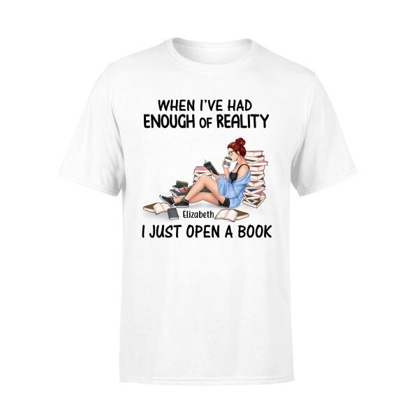 Personalized Shirt, When I've Had Enough Of Reality I Just Open A Book, Gifts For Book Lovers