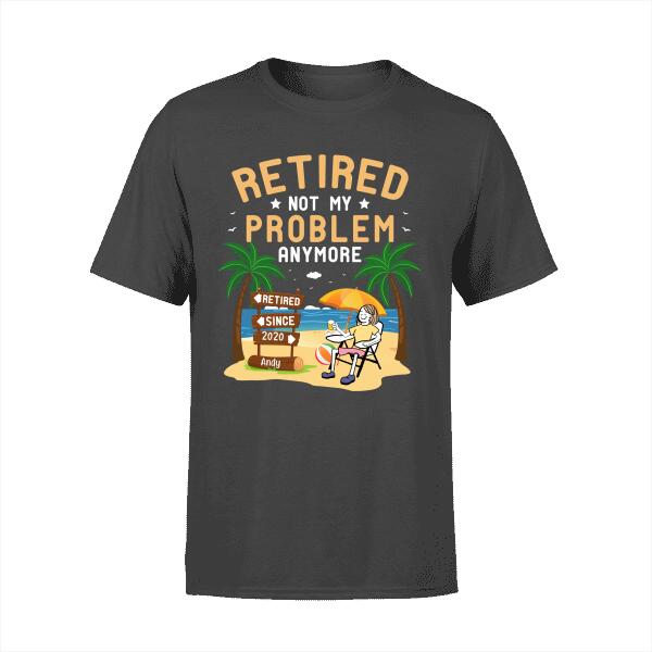 Personalized Shirt, Retired Not My Problem Anymore, Retirement Gift For Women
