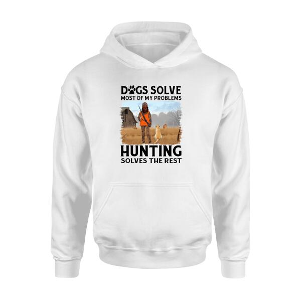 Personalized Shirt, Dogs Solve Most Of My Problems Hunting Solves The Rest, Gift For Woman Hunters And Dog Lovers