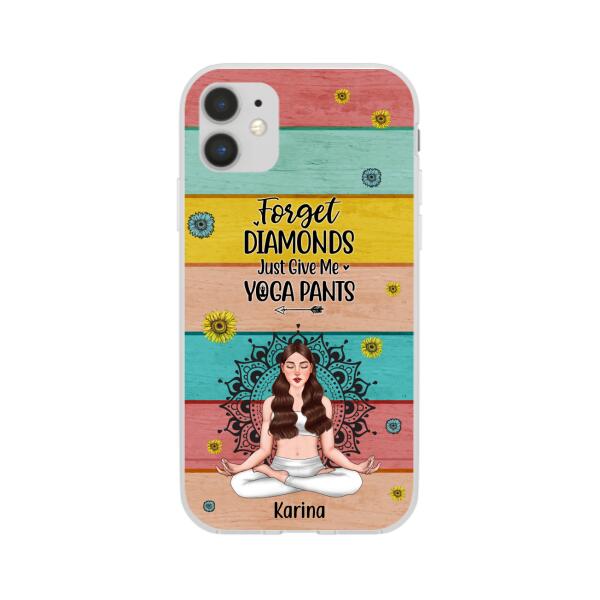 Personalized Phone Case, Forget Diamonds Just Give Me Yoga Pants, Gift For Yoga Lovers