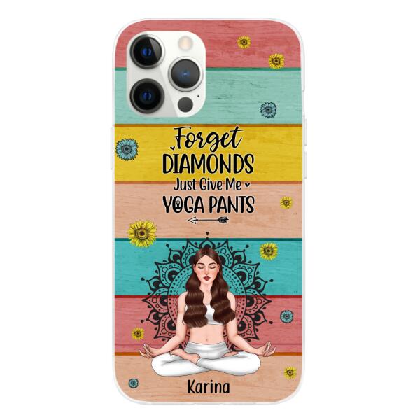 Personalized Phone Case, Forget Diamonds Just Give Me Yoga Pants, Gift For Yoga Lovers