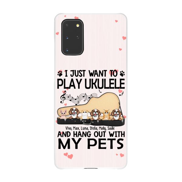 Personalized Phone Case, Up To 6 Pets, Play Ukulele And Hang Out With My Pets - Gift For Ukulele Players, Dog Lovers, Cat Lovers