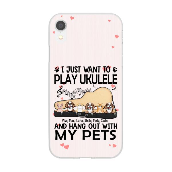 Personalized Phone Case, Up To 6 Pets, Play Ukulele And Hang Out With My Pets - Gift For Ukulele Players, Dog Lovers, Cat Lovers