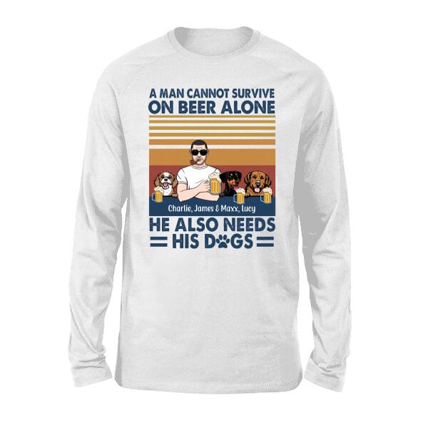 Personalized Shirt, A Man Cannot Survive On Beer Alone He Also Needs His Dogs, Gift For Dog Lovers