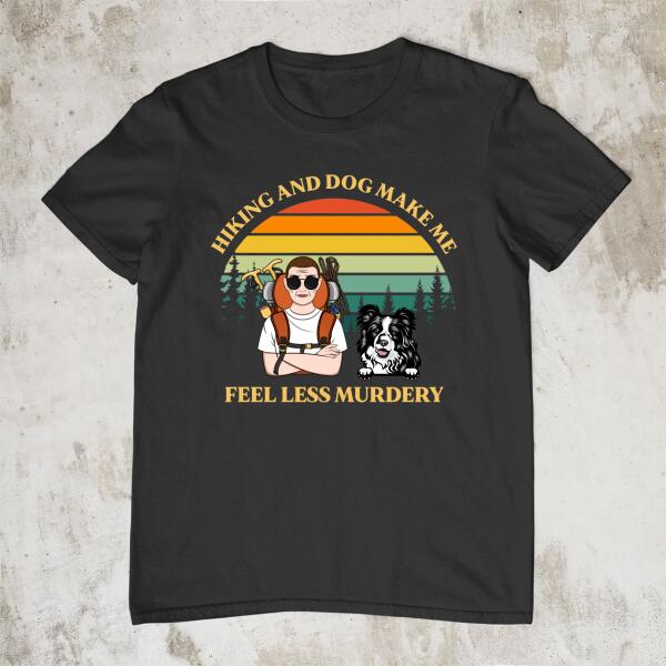 Personalized Shirt, Hiking And Dog Make Me Feel Less Murdery, Gifts For Dog Lovers