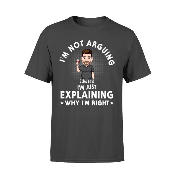 Personalized Shirt, I'm Not Arguing I'm Just Explaining Why I'm Right, Custom Gift For Father Grandfather