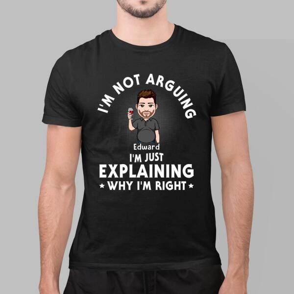Personalized Shirt, I'm Not Arguing I'm Just Explaining Why I'm Right, Custom Gift For Father Grandfather