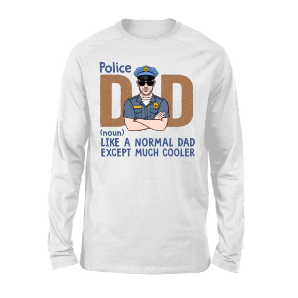 Like A Normal Dad Except Much Cooler - Personalized Gifts Custom Police Office Shirt For Dad, Police Office