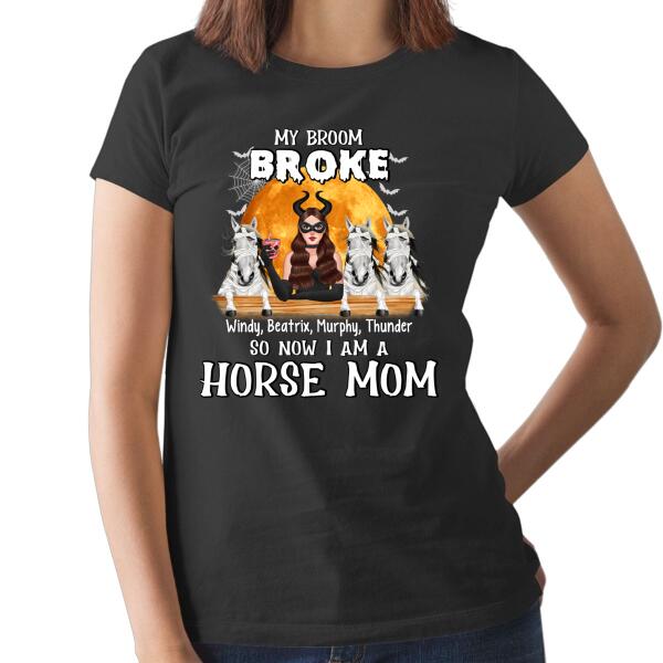 My Broom Broke So Now I'm a Horse Mom - Halloween Personalized Gifts Custom Shirt for Horse Mom