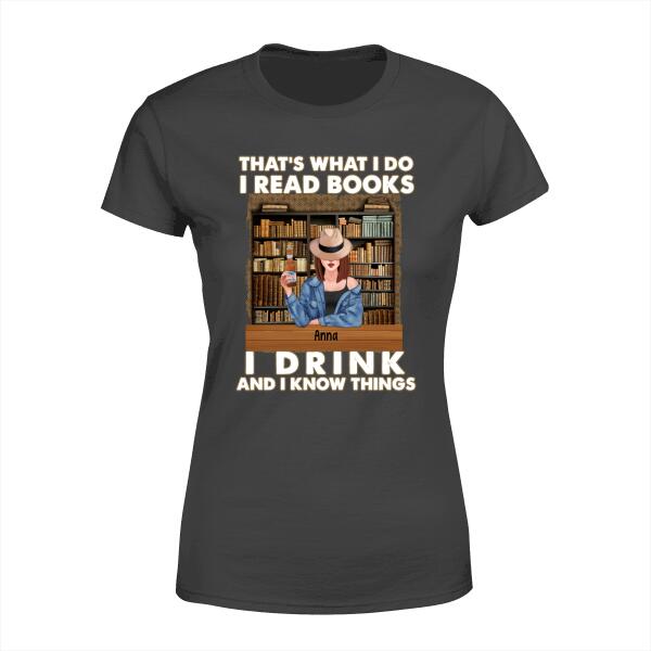 That's What I Do I Read Books, I Drink, and I Know Things - Personalized Gifts Custom Shirt for Mom
