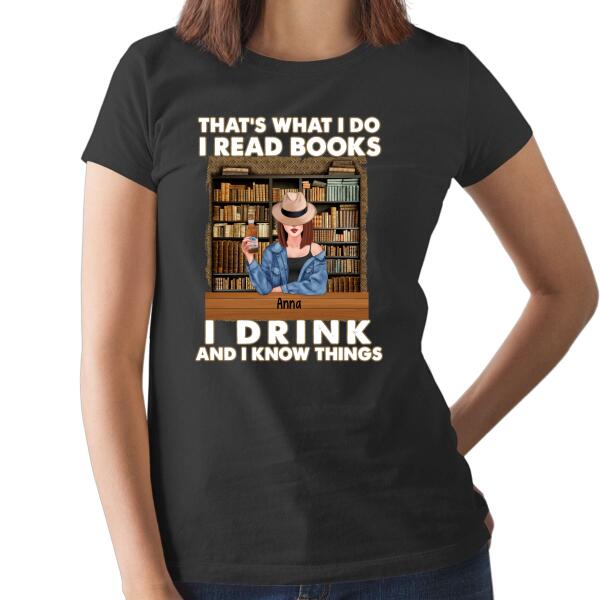 That's What I Do I Read Books, I Drink, and I Know Things - Personalized Gifts Custom Shirt for Mom