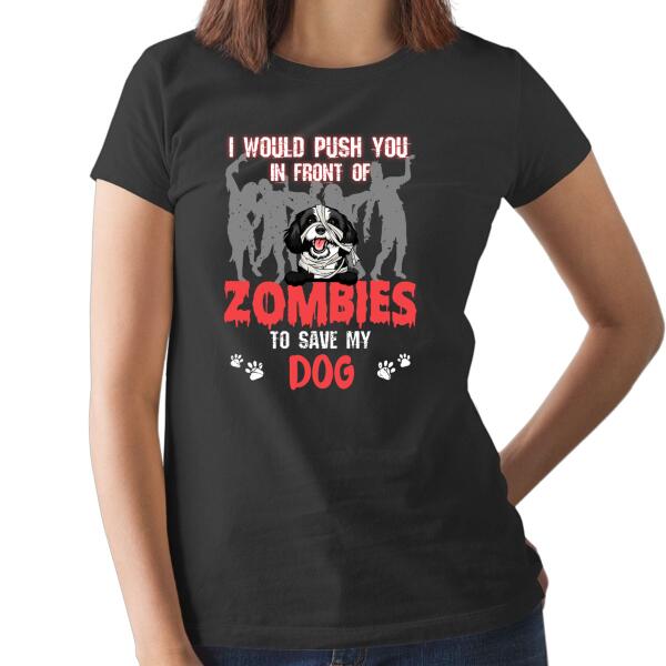 Personalized Shirt, I Would Push You In Front Of Zombies To Save My Dogs, Gifts For Halloween, Gifts For Dog Lovers
