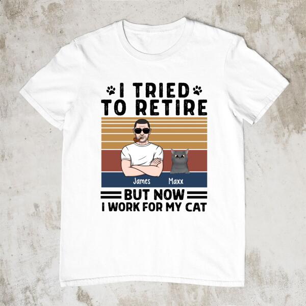 Personalized Shirt, I Tried To Retire But Now I Work For My Cat, Funny Retirement Gifts For Cat Lovers