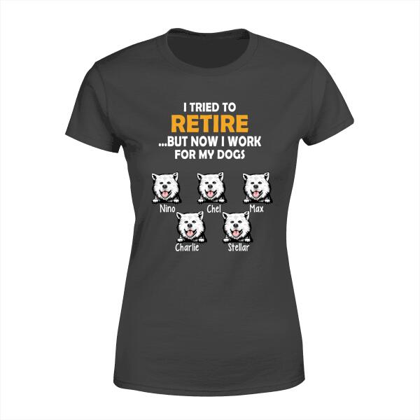 Personalized Shirt, Retire But Work For My Dogs, Up To 5 Dogs, Gift For Dog Lovers
