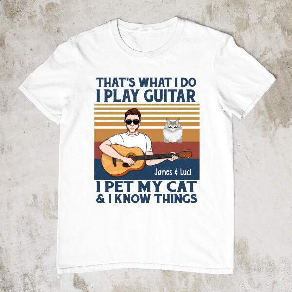 Personalized Shirt, That's What I Do I Play Guitar I Pet My Cats I Know Things, Gift For Guitar And Cat Lovers