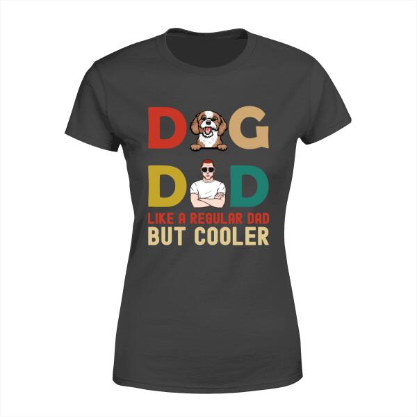 Dad Like A Regular Dad But Cooler - Personalized Gifts Custom Dog Lovers Shirt For Dog Dad, Dog Lovers