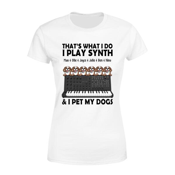 Personalized Shirt, That's What I Do I Play Synth And I Pet My Dogs, Gift Synth Lovers And Dog Lovers