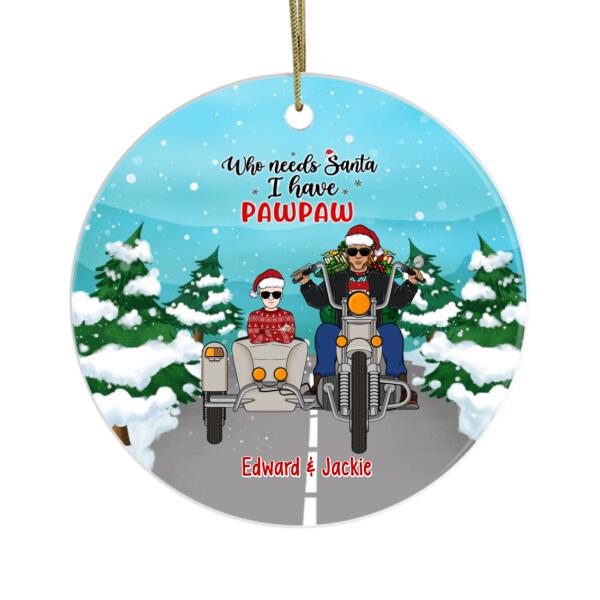 Who Needs Santa, I Have Pawpaw - Christmas Personalized Gifts Custom Ornament Grandkids for Grandpa