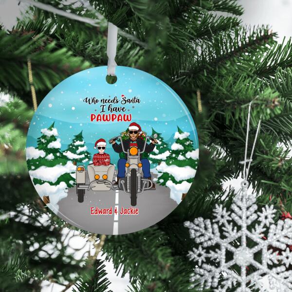 Who Needs Santa, I Have Pawpaw - Christmas Personalized Gifts Custom Ornament Grandkids for Grandpa
