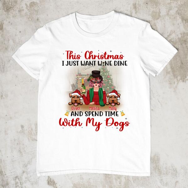 I Just Want Wine, Dine, and Spend Time - Christmas Personalized Gifts - Custom Dog Shirt for Dog Mom, Dog Lovers