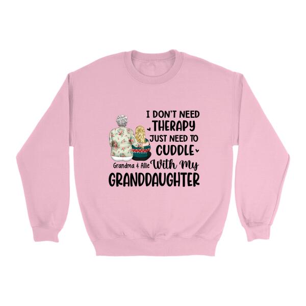 I Don't Need Therapy, Just Need To Cuddle With My Granddaughter - Personalized Gifts Custom Shirt For Grandma