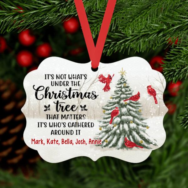 Personalized Ornament, It's Not What Under The Christmas Tree That's Matters Who's Around It, Christmas Gift For Family