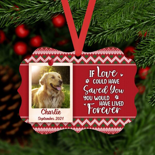 Personalized Ornament, If Love Could Have Saved You You Would Have Lived Forever, Memorial Gift, Upload Photo Gift For Dog, Cat Lovers