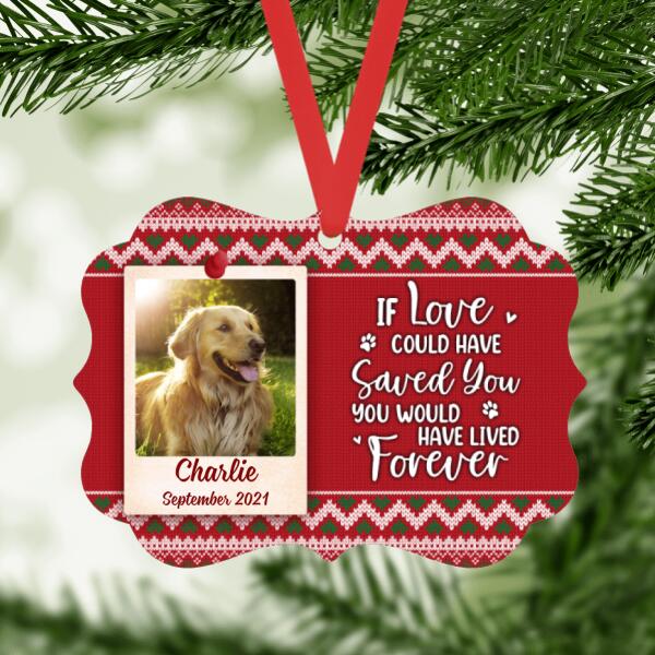 Personalized Ornament, If Love Could Have Saved You You Would Have Lived Forever, Memorial Gift, Upload Photo Gift For Dog, Cat Lovers