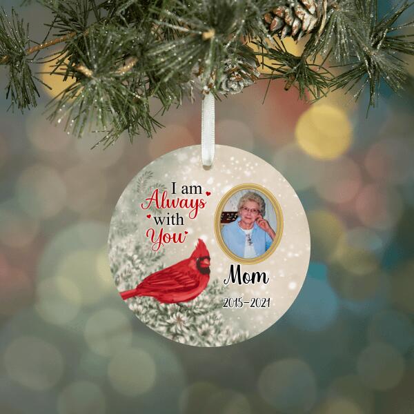 Personalized Ornament, I Am Always With You, Cardinals Appear, Memorial Gift For Loved Ones Loss, Christmas Gift For Family, Photo Upload Gift