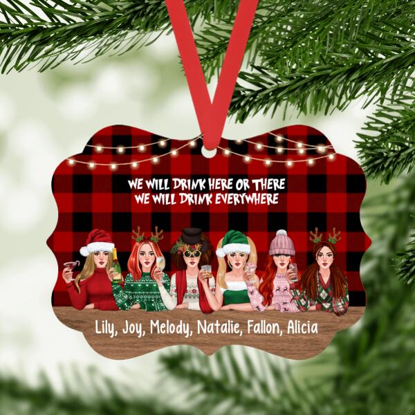 Personalized Ornament, Christmas Gift For Sisters, Friends, Up To 6 Girls, We Will Drink Here Or There, We Will Drink Everywhere, Grinch Theme