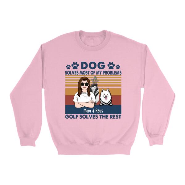 Personalized Shirt, Golf Woman With Dogs, Dogs Solve Most Of My Problems Golf Solves The Rest, Gift For Golfers And Dog Lovers