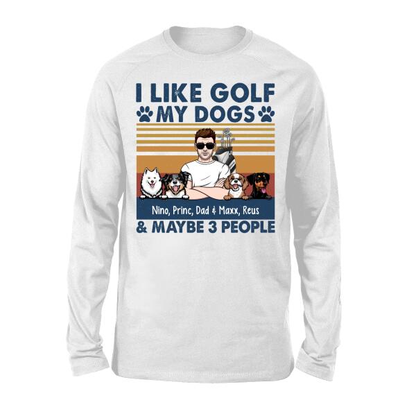 Personalized Shirt, Golf Man And Dogs, I Like Golf My Dogs & Maybe 3 People, Gift For Golfers And Dog Lovers