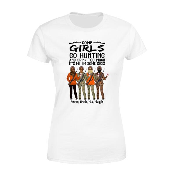 Personalized Shirt, Some Girls Go Hunting And Drink Too Much It's Me I'm Some Girls, Gift For Friends, Gift For Hunters And Drinking Lovers