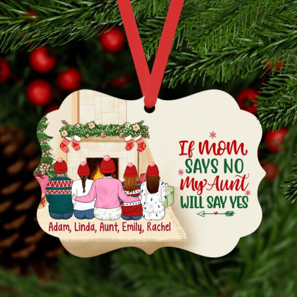 If Mom Says No, My Aunt Will Say Yes - Christmas Personalized Gifts Custom Ornament for Aunts
